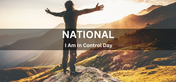 National I Am In Control Day [राष्ट्रीय मैं नियंत्रण दिवस पर हूँ]